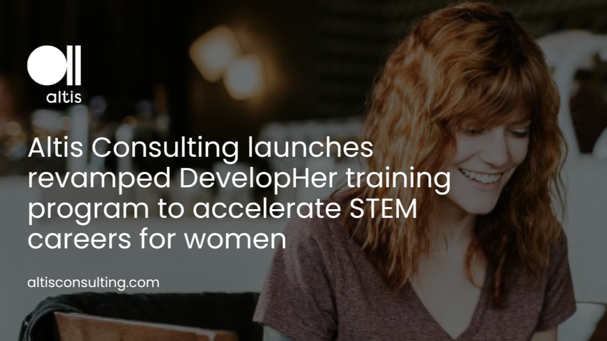 Altis Consulting launches revamped DevelopHer training program to accelerate STEM careers for women